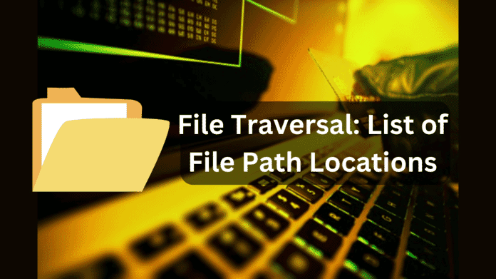 Exploring File Traversal and Directory Traversal: List of File Path Locations